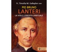 Pio Brunone Lanteri. La vita e l'eredità spirituale - Gallagher Timothy M.