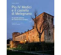 Pio IV Medici e il castello di Melegnano. Un grande palazzo del manierismo europeo. Ediz. illustrata