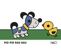 Pio pio bau bau. Ediz. a colori