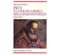 Pio V e la politica iberica dello Stato pontificio (1566-1572)