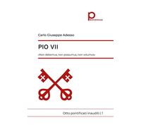 Pio VII. «Non debemus, non possumus, non volumus». Otto pontificati inaudi...