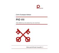 Pio VII. «Non debemus, non possumus, non volumus». Otto pontificati inaudi...