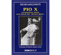 Pio X. Un pontefice santo alle soglie del «secolo breve»