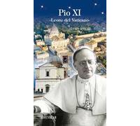 Pio XI. «Leone del Vaticano»