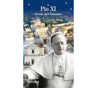 Pio XI. «Leone del Vaticano»