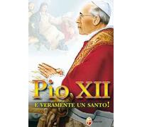 Pio XII è veramente un santo!