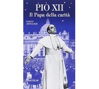 Pio XII. Il papa della carità
