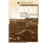 Pio XII. L'uomo e il potificato (1876-1958)