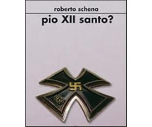 Pio XII santo? - Schena Roberto