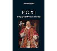 Pio XII. Un Papa entre dos mundos
