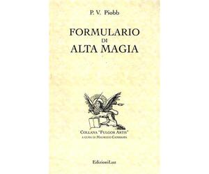 Piobb,Pierre V. - Formulario di alta magia. Nuova Edizione completamente rielabo