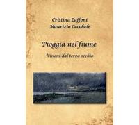 Pioggia nel fiume. Visioni dal terzo occhio