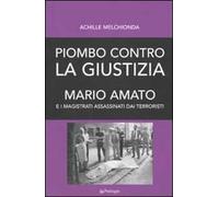 Piombo contro la giustizia. Mario Amato e i magistrati assassinati dai terroristi