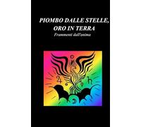 Piombo dalle Stelle, Oro in Terra: Frammenti dall'anima