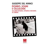 Piombo, sogni e celluloide. Gli anni Settanta, Ottanta e Novanta al cinema...