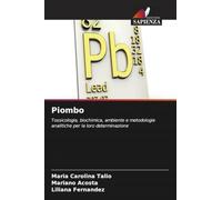 Piombo: Tossicologia, biochimica, ambiente e metodologie analitiche per la loro determinazione