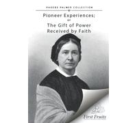 Pioneer Experiences; or the Gift of Power Received by Faith