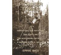 Pioneer Trails: Surveying the National Railway Line in Northern Ontario - A Memoir by J.S. Nelles
