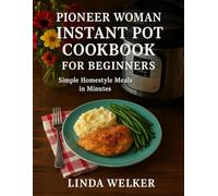 Pioneer Woman Instant Pot Cookbook for Beginners: Simple Homestyle Meals in Minutes