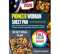PIONEER WOMAN SHEET PAN COOKBOOK: 100+ One-Pan Meals for Simple Weeknight Dinners, Chicken, Seafood, Vegetables, Desserts, and More