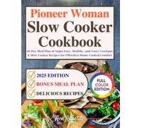 Pioneer Woman Slow Cooker Cookbook: 60-Day Meal Plan of Super Easy, Healthy, and Tasty Crockpot & Slow Cooker Recipes for Effortless Home-Cooked Comfort