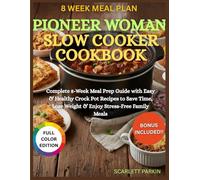 Pioneer Woman Slow Cooker Cookbook: Complete 8-Week Meal Prep Guide with Easy & Healthy Crock Pot Recipes to Save Time, Lose Weight & Enjoy Stress-Free Family Meals