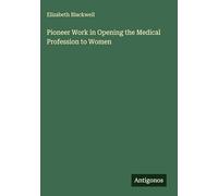 Pioneer Work in Opening the Medical Profession to Women