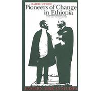 Pioneers of Change in Ethiopia: The Reformist Intellectuals of the Early Twenthieth Century