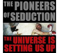 Pioneers Of Seduction - Universe Is Setting Us Up