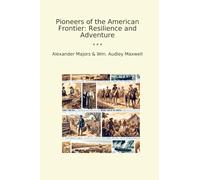 Pioneers of the American Frontier: Resilience and Adventure