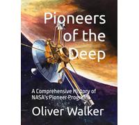 Pioneers of the Deep: A Comprehensive History of NASA's Pioneer Program