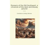 Pioneers of the Old Southwest: a chronicle of the dark and bloody ground