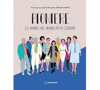 Pioniere. Le donne che hanno fatto l'europa. Ediz. a colori