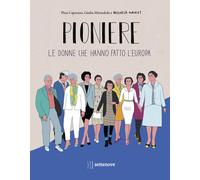 Pioniere. Le donne che hanno fatto l'europa. Ediz. a colori - Mirandola Gi...