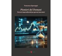 Pionieri del domani. Percorsi imprenditoriali per giovani innovatori [Paperback]