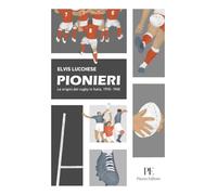 Pionieri. Le origini del rugby in Italia. 1910-1945
