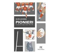 Pionieri. Le origini del rugby in Italia. 1910-1945