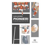 Pionieri. Le origini del rugby in Italia. 1910-1945 - 2024 - Piaz