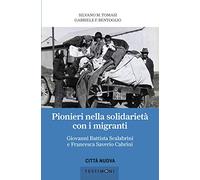 Pionieri nella solidarietà con i migranti. Giovanni Battista Scalabrini e Francesca Saverio Cabrini