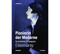 Pionierin der Moderne: Die Architektin und Designerin Eileen Gray. Eine Biografie