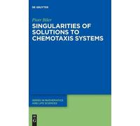 Piotr Biler Singularities of Solutions to Chemotaxis Systems (Copertina rigida)