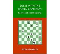 Piotr Murdzia Solve With the World Champion: Secrets of chess solvin (Tascabile)