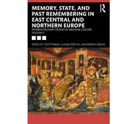 Memory, State, and Past Remembering in East Central and Northern Europe: Interdisciplinary Studies in Medieval Culture, Volume II: 2