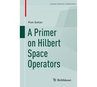 Piotr Sołtan A Primer on Hilbert Space Operators (Tascabile)