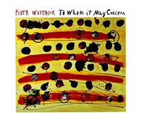 Piotr Wojtasik: To Whom it May Concern [CD]