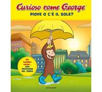 Piove o c'è il sole? Curioso come George. Ediz. a colori (Vol. 10)