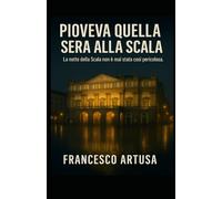PIOVEVA QUELLA SERA ALLA SCALA