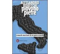 Piovono pietre. Cronache marziane da un paese assurdo