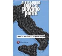 Piovono pietre. Cronache marziane da un paese assurdo - Robecchi Alessandro