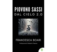 Piovono sassi dal cielo 2.0 [Paperback] [May 20, 2024] Boari, Francesca